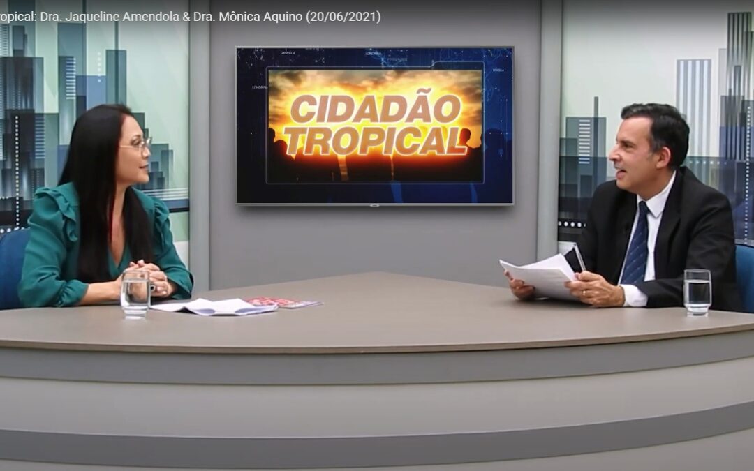 Lei Maria da Penha é debatida pela advogada Monica Aquino no programa Cidadão Tropical